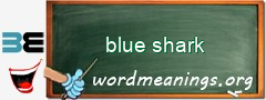 WordMeaning blackboard for blue shark